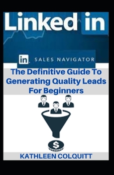 Paperback LinkedIn Sales Navigator: The Definitive Guide To Generating Quality Leads For Beginners Book