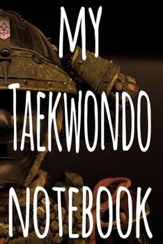 Paperback My Taekwondo Notebook: The perfect way to record your martial arts progression - 6x9 119 page lined journal! Book