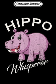 Composition Notebook: Vintage Hippo Whisperer Gift Zoo Wild Animals Lover Funny  Journal/Notebook Blank Lined Ruled 6x9 100 Pages