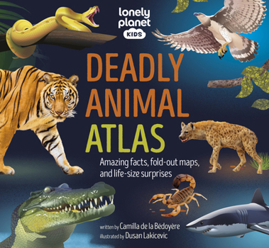 Hardcover Lonely Planet Kids Deadly Animal Atlas: Amazing Facts, Fold-Out Maps, and Life-Size Surprises Book