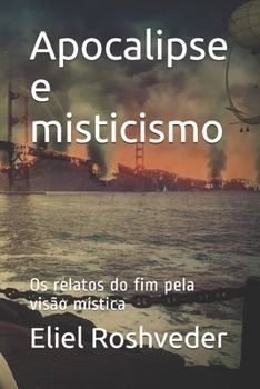 Apocalipse e misticismo: Os  relatos do fim pela visão mística (Portuguese Edition)