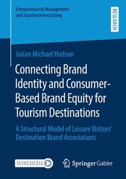 Connecting Brand Identity and Consumer-Based Brand Equity for Tourism Destinations: A Structural Model of Leisure Visitors' Destination Brand Associations