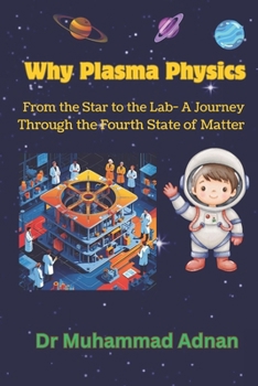 Why Plasma Physics: From the Stars to the Lab — A Journey Through the Fourth State of Matter