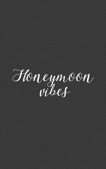 Honeymoon Vibes: Honeymoon Vibes Notebook - Popular Quote Textual Saying For Married Love Newly Wed Couple On Vacations After Wedding! Funny Sarcastic Joke In Marriage Doodle Diary Book Gift For Happy