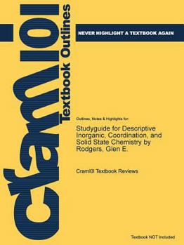 Studyguide for Descriptive Inorganic, Coordination, and Solid State Chemistry by Rodgers, Glen E.