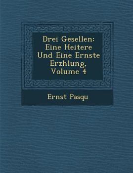 Paperback Drei Gesellen: Eine Heitere Und Eine Ernste Erz Hlung, Volume 4 [German] Book