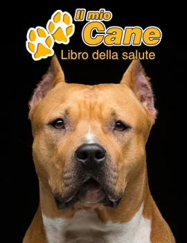 Paperback Il mio cane Libro della salute: American Staffordshire Terrier Cucciolo - 109 Pagine - Dimensioni 22cm x 28cm - Quaderno da compilare per le vaccinazi [Italian] Book