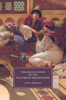 The Racial Hand in the Victorian Imagination - Book  of the Cambridge Studies in Nineteenth-Century Literature and Culture