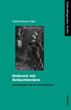 Paperback Umbruch Mit Schlachtenlarm: Siebenburgen Und Der Erste Weltkrieg [German] Book