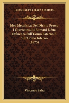 Paperback Idea Metafisica Del Diritto Presso I Giureconsulti Romani E Sua Influenza Sull'Uomo Esterno E Sull'Uomo Interno (1875) [Italian] Book