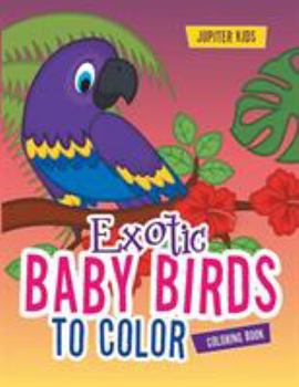 Paperback Exotic Baby Birds to Color Coloring Book