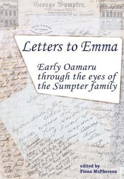 Paperback Letters to Emma: Early Oamaru through the eyes of the Sumpter family Book