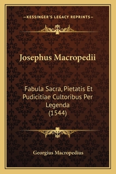 Paperback Josephus Macropedii: Fabula Sacra, Pietatis Et Pudicitiae Cultoribus Per Legenda (1544) [Latin] Book