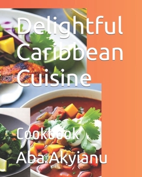 Paperback Delightful Caribbean Cuisine: Cookbook Book