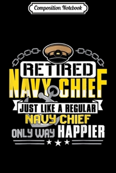 Paperback Composition Notebook: Retired Navy Chief Only Way Happier Journal/Notebook Blank Lined Ruled 6x9 100 Pages Book