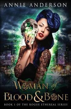 Woman of Blood & Bone - Book #1 of the Rogue Ethereal