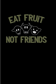 Paperback Eat Fruit Not Friends: Animal Rights 2020 Planner - Weekly & Monthly Pocket Calendar - 6x9 Softcover Organizer - For Frutarians & Animal Defe Book