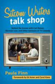 Hardcover Sitcom Writers Talk Shop: Behind the Scenes with Carl Reiner, Norman Lear, and Other Geniuses of TV Comedy Book