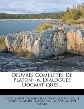 Paperback Oeuvres Completes de Platon: -6. Dialogues Dogmatiques... [French] Book