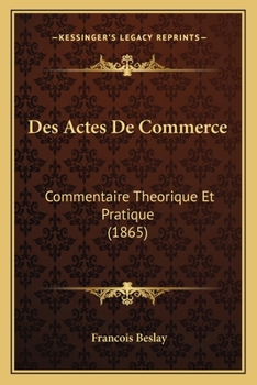 Paperback Des Actes De Commerce: Commentaire Theorique Et Pratique (1865) [French] Book