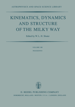 Hardcover Kinematics, Dynamics and Structure of the Milky Way: Proceedings of a Workshop on "The Milky Way" Held in Vancouver, Canada, May 17-19, 1982 Book