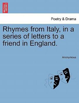 Paperback Rhymes from Italy, in a Series of Letters to a Friend in England. Book