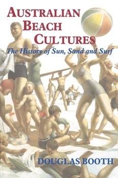 Paperback Australian Beach Cultures: The History of Sun, Sand and Surf Book