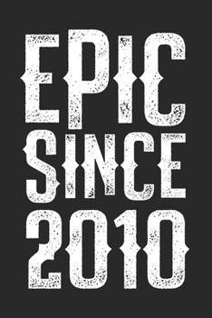 EPIC SINCE 2010: funny birthday gift for boy or girl 10th Birthday Gift notebook | 110 Pages | Large 6"X 9" | Blank Lined Journal