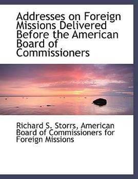 Addresses on Foreign Missions Delivered Before the American Board of Commissioners