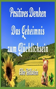 Paperback Positives Denken: Das Geheimnis zum Glücklichsein [German] Book
