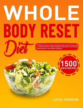 Paperback Whole Body Reset Diet: 1500 Days' Delicious Recipes Using Minimally Processed Foods, and a 4-Week Meal Plan to Boost Metabolism and Achieve a Book