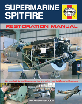 Hardcover Haynes Supermarine Spitfire Restoration Manual: An Insight Into Building, Restoring and Returning Spitfires to the Skies Book