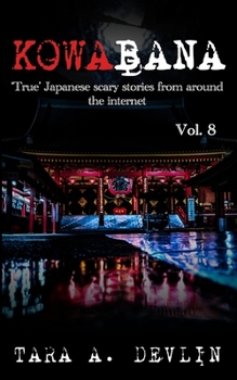 Kowabana: True Japanese Scary Stories From Around the Internet: Volume Eight - Book #8 of the Kowabana