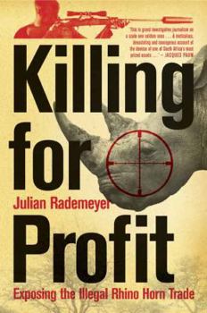 Paperback Killing for Profit: Exposing the Illegal Rhino Horn Trade Book