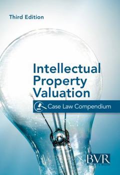 Hardcover The BVR Intellectual Property Valuation Case Law Compendium: Third Edition Book