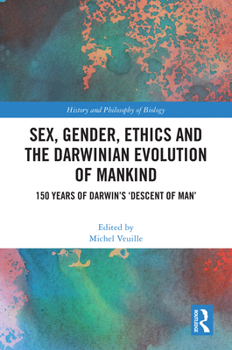 Hardcover Sex, Gender, Ethics and the Darwinian Evolution of Mankind: 150 years of Darwin's 'Descent of Man' Book