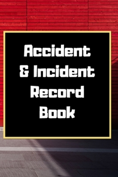 Accident & Incident Record Book: Accident & Incident Log Book: Accident & Incident Record Log Book| Health & Safety Report Book for , Business, ... School & Restaurant Hazard Journal. Paperback