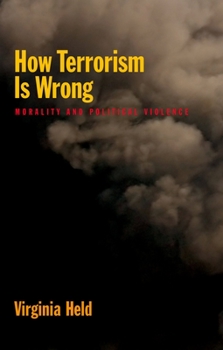 Paperback How Terrorism Is Wrong: Morality and Political Violence Book