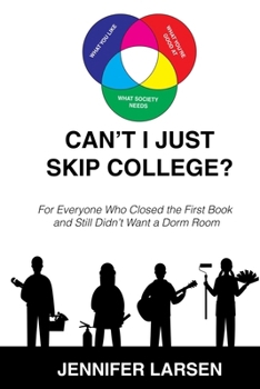 Can't I Just Skip College?: For Everyone Who Closed the First Book and Still Didn't Want a Dorm Room