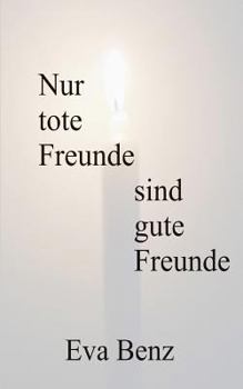 Nur Tote Freunde Sind Gute Freunde
