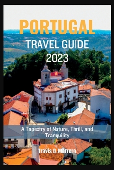 Paperback Portugal Travel Guide 2023: A Tapestry of Nature, Thrill, and Tranquility Book