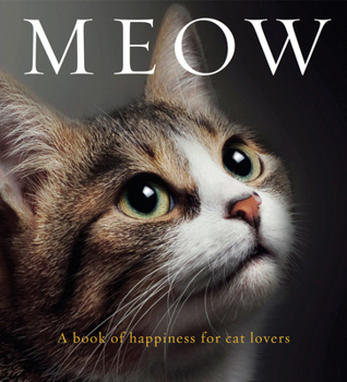 Hardcover Meow: A book of happiness for cat lovers (Animal Happiness) Book