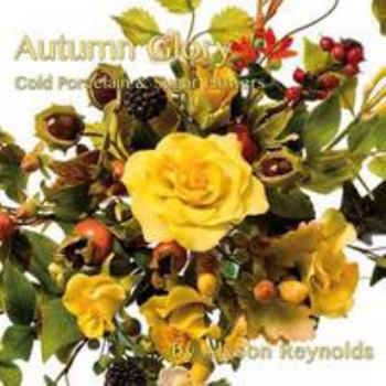 Hardcover Autumn Glory: Cold Porcelain and Sugar Flowers Book