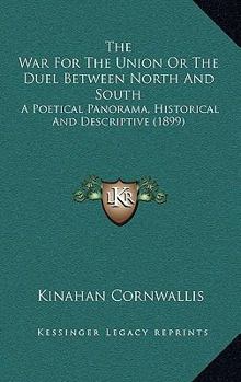 Paperback The War For The Union Or The Duel Between North And South: A Poetical Panorama, Historical And Descriptive (1899) Book