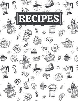 Recipes: Blank Journal Cookbook Notebook to Write In Your Personalized Favorite Recipes with Tea Themed Cover Design
