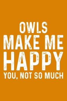 Owls Make Me Happy You,Not So Much