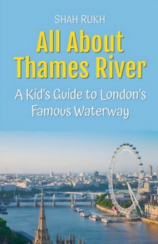 All About Thames River: A Kid's Guide to London's Famous Waterway (Educational Books for Kids)