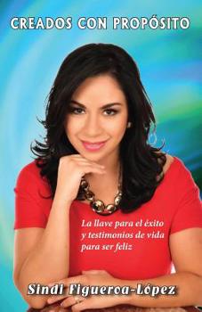 Paperback Creados con propósito: La llave para el éxito y testimonios de vida para ser feliz [Spanish] Book