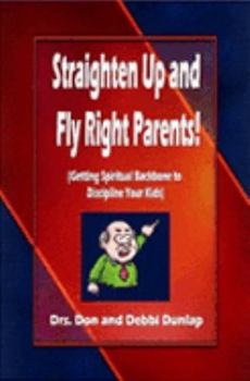 Paperback Straighten Up and Fly Right Parents! (Getting Spiritual Backbone to Discipline Your Kids) Book