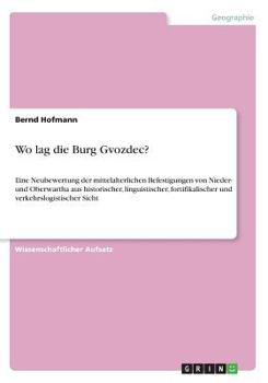 Paperback Wo lag die Burg Gvozdec?: Eine Neubewertung der mittelalterlichen Befestigungen von Nieder- und Oberwartha aus historischer, linguistischer, for [German] Book